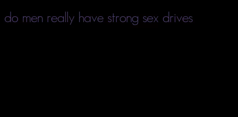 do men really have strong sex drives