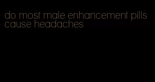 do most male enhancement pills cause headaches