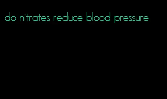 do nitrates reduce blood pressure