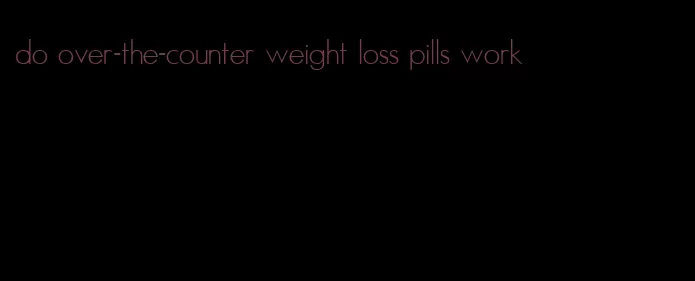 do over-the-counter weight loss pills work