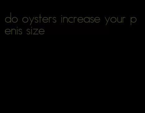 do oysters increase your penis size