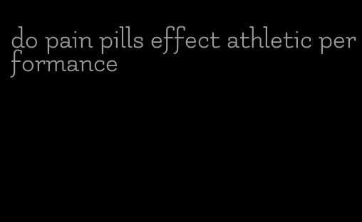 do pain pills effect athletic performance