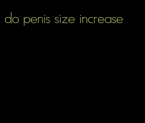 do penis size increase
