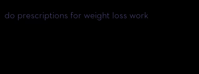 do prescriptions for weight loss work