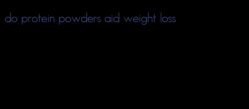 do protein powders aid weight loss