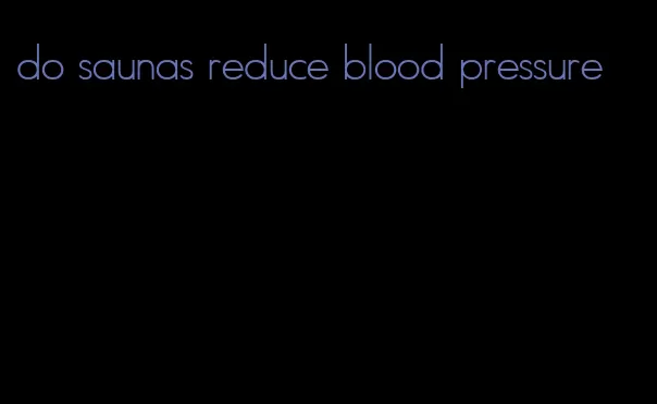 do saunas reduce blood pressure