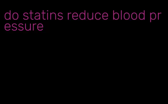 do statins reduce blood pressure