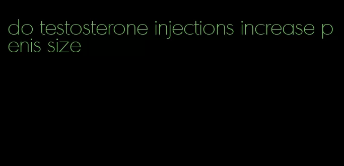 do testosterone injections increase penis size