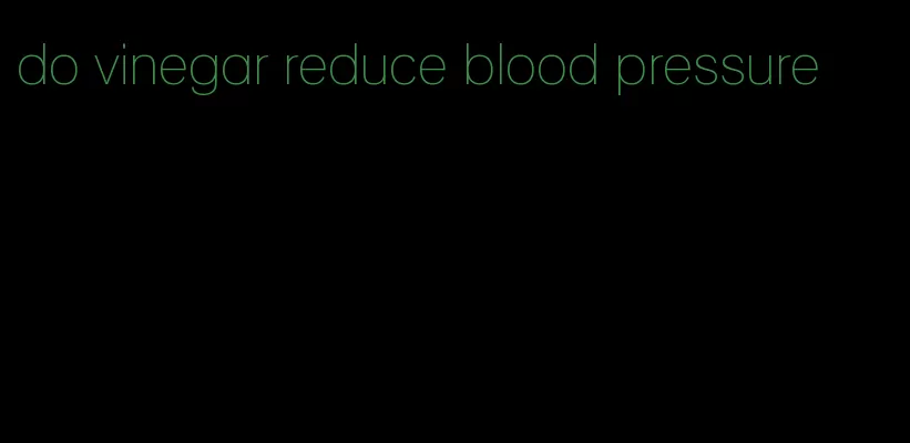 do vinegar reduce blood pressure