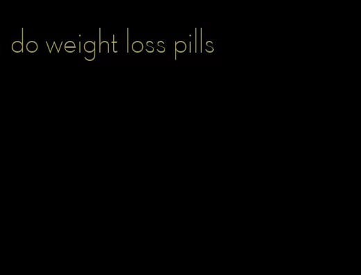 do weight loss pills
