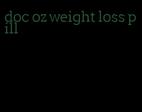doc oz weight loss pill