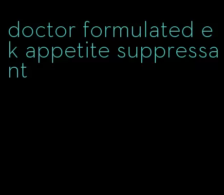 doctor formulated ek appetite suppressant