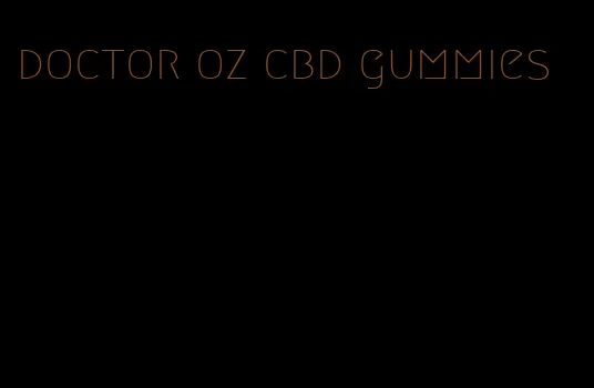 doctor oz cbd gummies