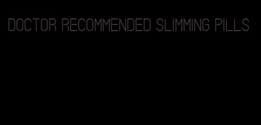 doctor recommended slimming pills