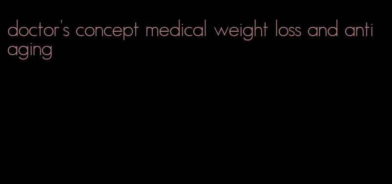 doctor's concept medical weight loss and anti aging