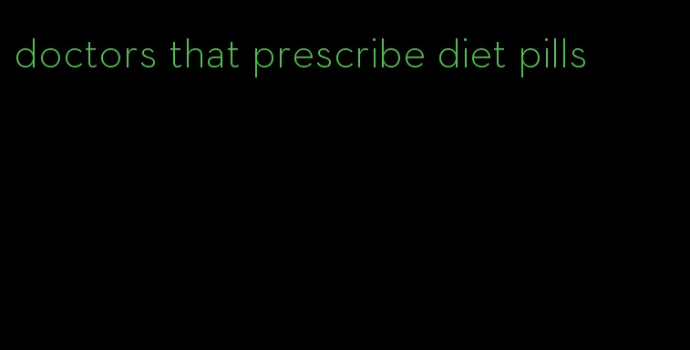 doctors that prescribe diet pills