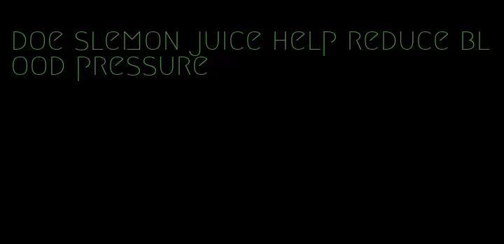 doe slemon juice help reduce blood pressure