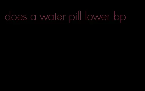 does a water pill lower bp