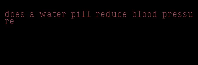 does a water pill reduce blood pressure