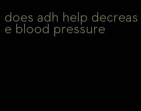 does adh help decrease blood pressure