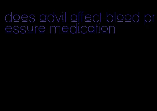 does advil affect blood pressure medication
