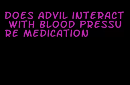does advil interact with blood pressure medication