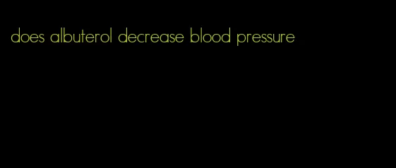 does albuterol decrease blood pressure