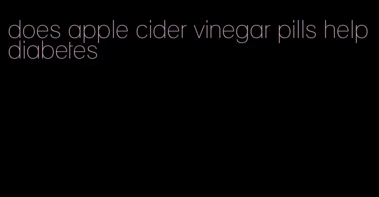 does apple cider vinegar pills help diabetes