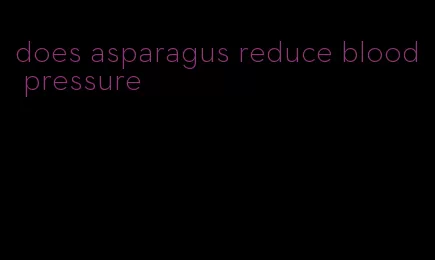 does asparagus reduce blood pressure
