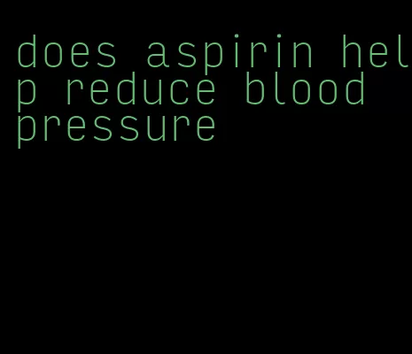 does aspirin help reduce blood pressure