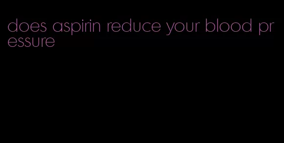 does aspirin reduce your blood pressure
