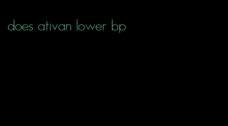 does ativan lower bp