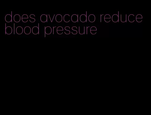 does avocado reduce blood pressure
