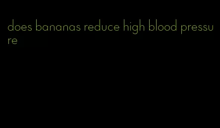 does bananas reduce high blood pressure