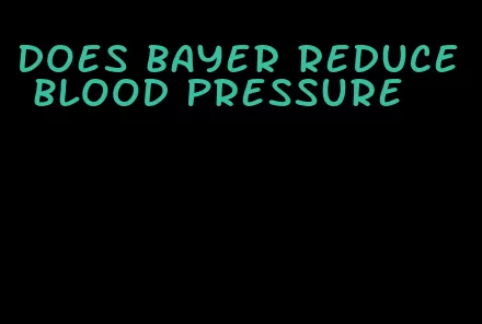 does bayer reduce blood pressure