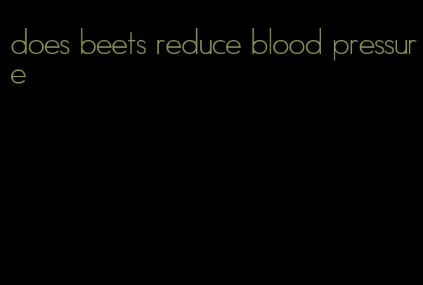 does beets reduce blood pressure