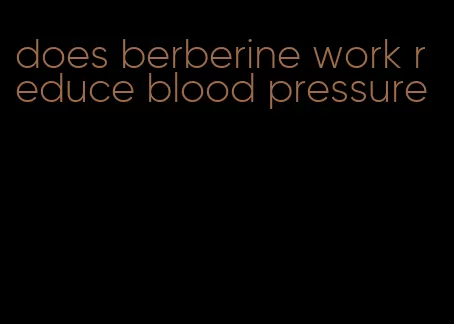 does berberine work reduce blood pressure