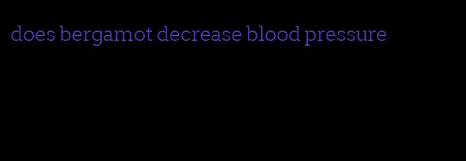 does bergamot decrease blood pressure