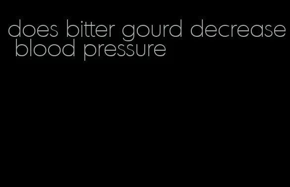 does bitter gourd decrease blood pressure