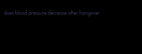 does blood pressure decrease after hangover