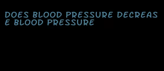 does blood pressure decrease blood pressure