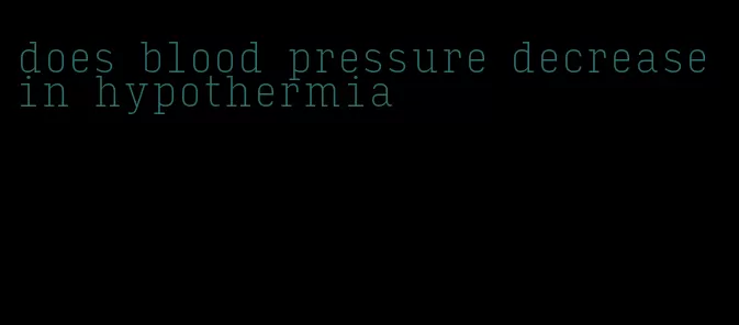 does blood pressure decrease in hypothermia