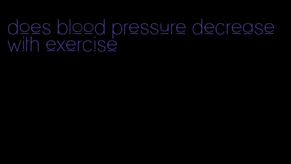 does blood pressure decrease with exercise
