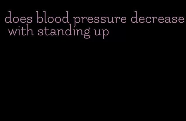 does blood pressure decrease with standing up
