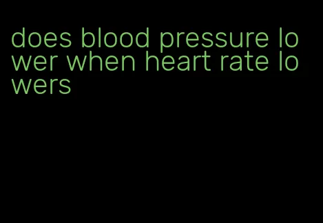 does blood pressure lower when heart rate lowers