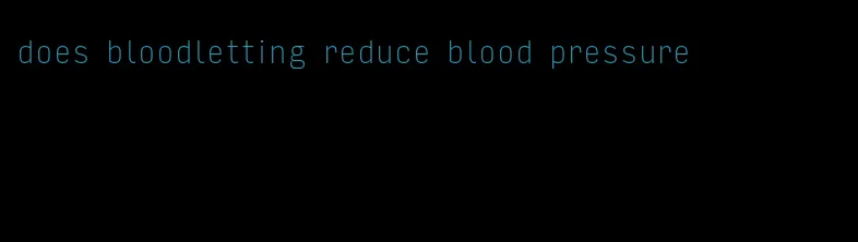 does bloodletting reduce blood pressure