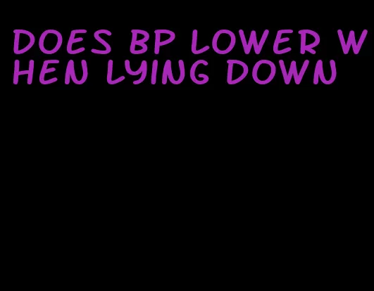 does bp lower when lying down