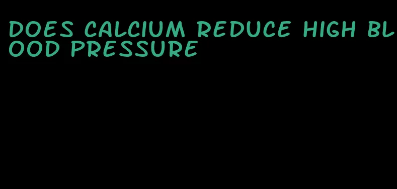 does calcium reduce high blood pressure