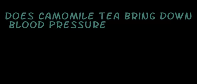 does camomile tea bring down blood pressure