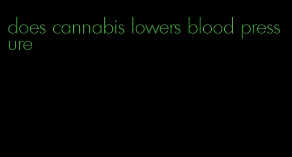 does cannabis lowers blood pressure